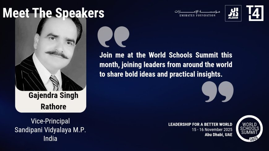 रतलाम के शिक्षाविद गजेन्द्र सिंह राठौर वर्ल्ड स्कूल समिट अबू धाबी में होंगे स्पीकर : भारत से एकमात्र चयनित स्कूल लीडर